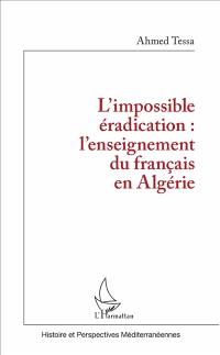 L'impossible éradication : l'enseignement du français en Algérie