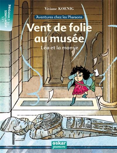 Aventures chez les pharaons. Vol. 1. Vent de folie au musée : Léa et la momie