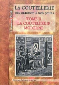 La coutellerie depuis l'origine jusqu'à nos jours. Vol. 2. La coutellerie moderne