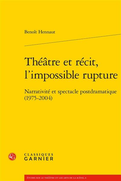 Théâtre et récit, l'impossible rupture : narrativité et spectacle postdramatique (1975-2004)