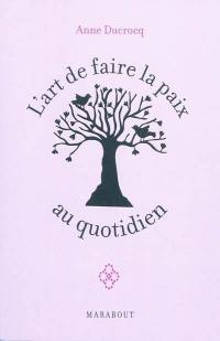 L'art de faire la paix au quotidien : éviter les conflits, les dépasser, se réconcilier