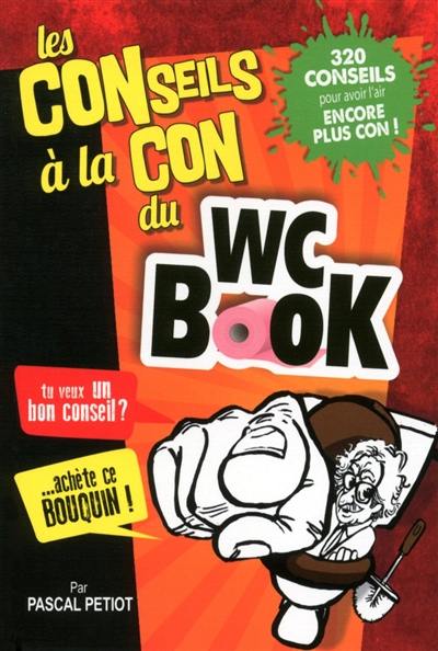 WC book : conseils à la con : 320 conseils pour avoir l'air encore plus con !