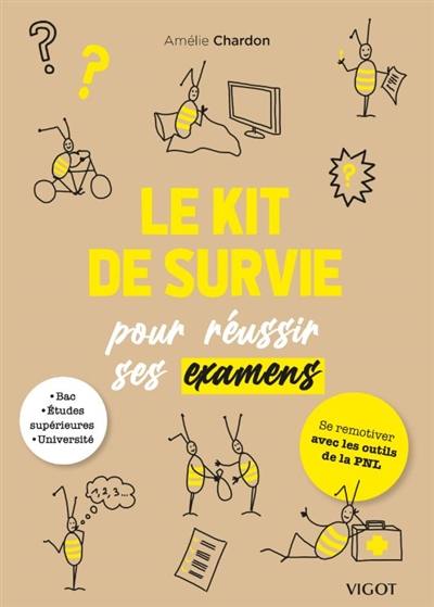 Le kit de survie pour réussir ses examens : bac, études supérieures, université : se remotiver avec les outils de la PNL