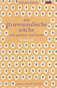 Die provenzalische Küche von gestern und heute : 65 Rezepte