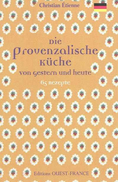 Die provenzalische Küche von gestern und heute : 65 Rezepte