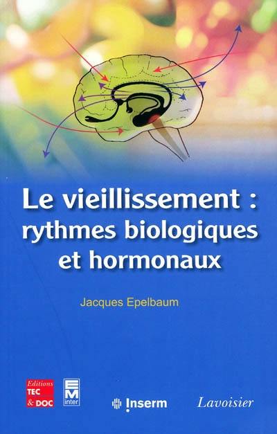 Le vieillissement : rythmes biologiques et hormonaux