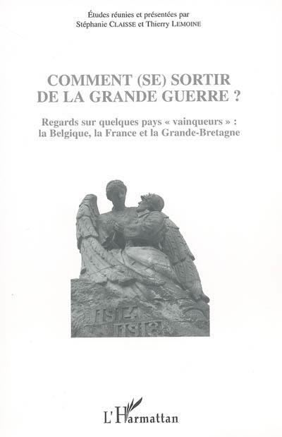 Comment (se) sortir de la Grande Guerre : regards sur quelques pays vainqueurs : la Belgique, la France et la Grande-Bretagne