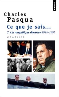 Ce que je sais.... Vol. 2. Un magnifique désastre : 1988-1995