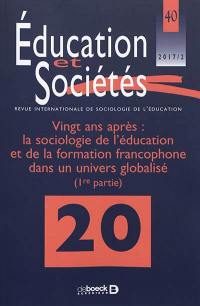 Education et sociétés, n° 40. Vingt ans après : la sociologie de l'éducation et de la formation francophone dans un univers globalisé (1re partie)