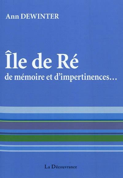 L'île de Ré, de mémoire et d'impertinences