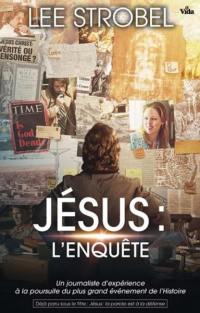 Jésus : l'enquête : un journaliste d'expérience à la poursuite du plus grand événement de l'Histoire