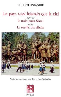 Un pays aussi lointain que le ciel. Le train pour Séoul. Le souffle des siècles