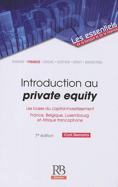 Introduction au private equity : les bases du capital-investissement : France, Belgique, Luxembourg et Afrique francophone