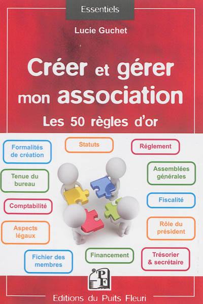 Créer et gérer mon association : les 50 règles d'or