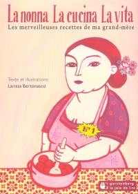 La nonna, la cucina, la vita : les merveilleuses recettes de ma grand-mère