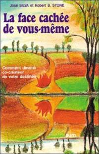 La face cachée de vous-même : comment devenir co-créateur de votre destinée