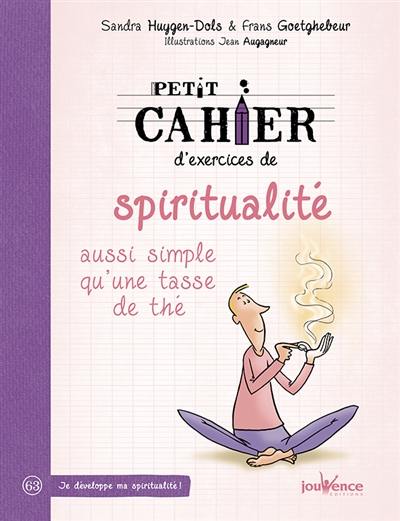 Petit cahier d'exercices de spiritualité : aussi simple qu'une tasse de thé