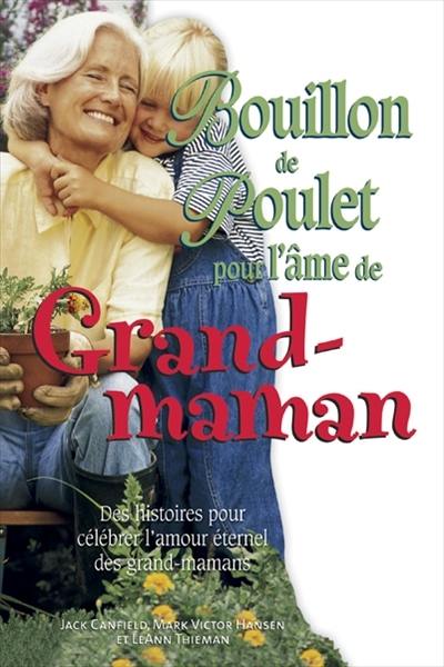 Bouillon de poulet pour l'âme de grand-maman : des histoires pour célébrer l'amour éternel des grand-mamans