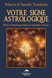 Votre signe astrologique : mieux se connaitre pour mieux se comprendre et évoluer