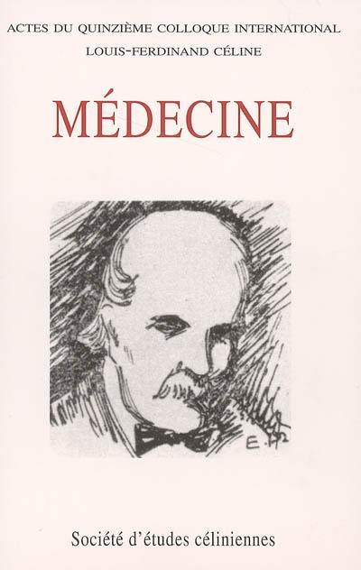 Médecine : actes du quinzième colloque international Louis-Ferdinand Céline, Budapest, 9-11 juillet 2004