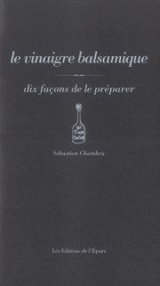 Le vinaigre balsamique : dix façons de le préparer