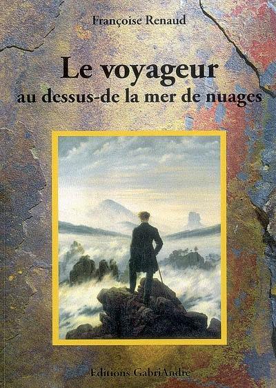 Le voyageur au-dessus de la mer des nuages : vie d'un pétrographe