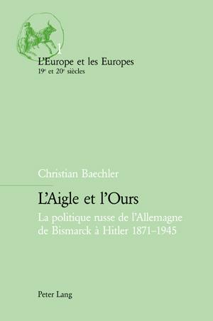 L'aigle et l'ours : la politique russe de l'Allemagne de Bismarck à Hitler