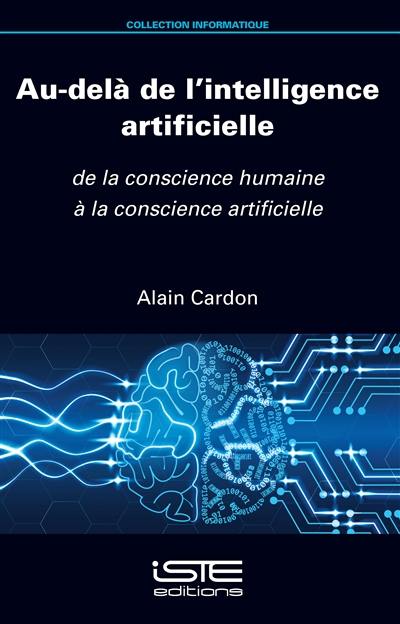 Au-delà de l'intelligence artificielle : de la conscience humaine à la conscience artificielle