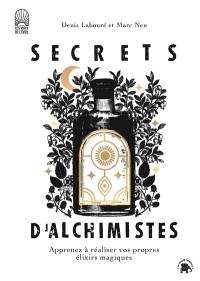 Secrets d'alchimistes : apprenez à réaliser vos propres élixirs magiques