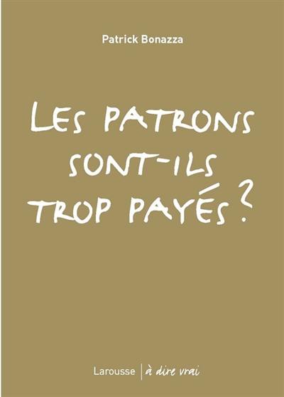 Les patrons sont-ils trop payés ?