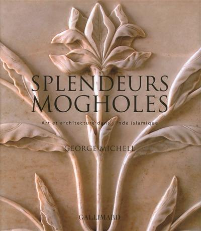 Splendeurs mogholes : art et architecture dans l'Inde islamique