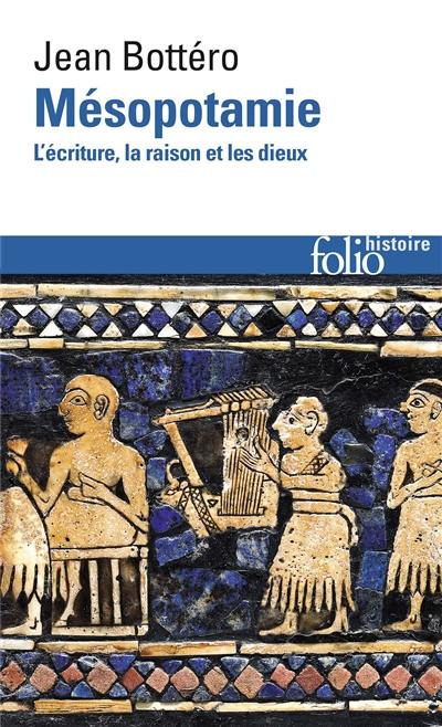 Mésopotamie : l'écriture, la raison et les dieux