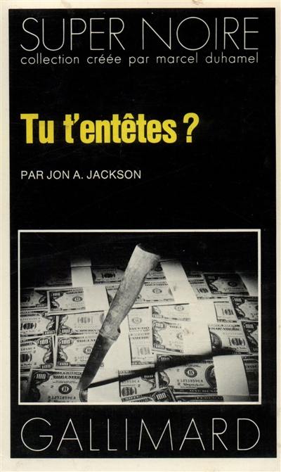 Tu t'entêtes ?