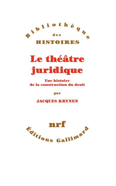 Le théâtre juridique : une histoire de la construction du droit