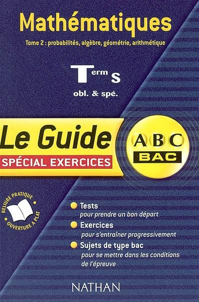Mathématiques terminale S, obligatoire et spécialité. Vol. 2. Nombres complexes, géométrie, probabilités, arithmétique