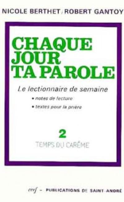 Chaque jour ta parole. Vol. 2. Temps du carême