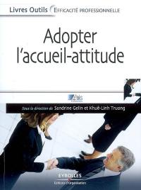 Adopter l'accueil-attitude : un accueil de professionnel efficace, rapide et bienveillant