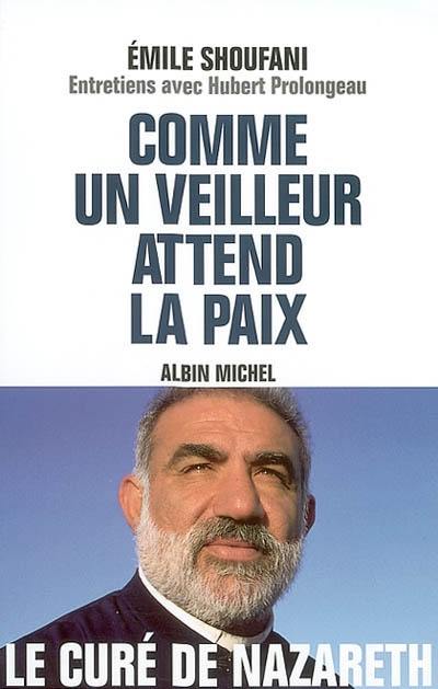 Comme un veilleur attend la paix : entretiens avec Hubert Prolongeau