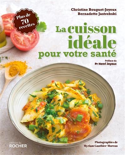 La cuisson idéale pour votre santé : plus de 70 recettes