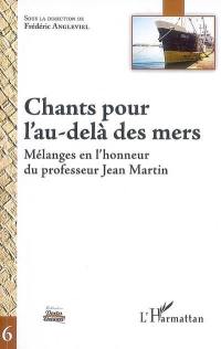 Chants pour l'au-delà des mers : mélanges en l'honneur du professeur Jean Martin