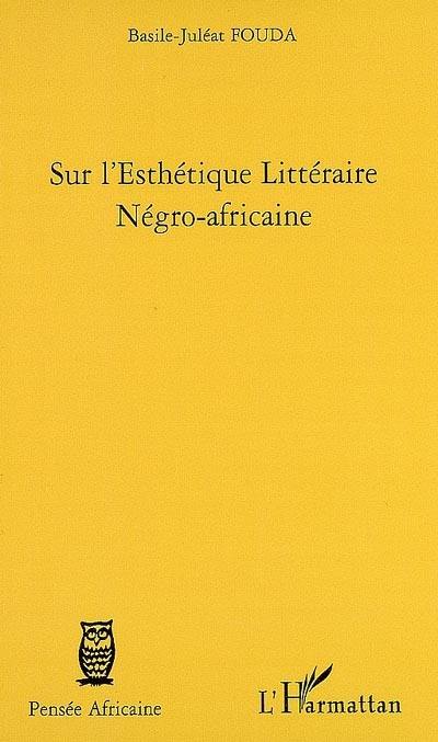 Sur l'esthétique littéraire négro-africaine