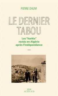 Le dernier tabou : les harkis restés en Algérie après l'indépendance : essai