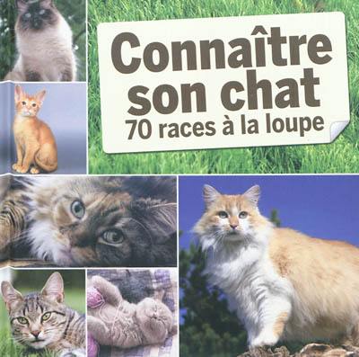 Connaître son chat : 70 races à la loupe