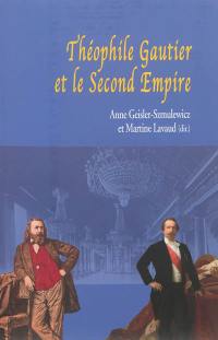 Théophile Gautier et le Second Empire : actes du colloque international du Palais Impérial de Compiègne, 13, 14, 15 octobre 2011