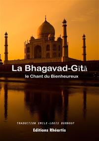 La Bhagavad-Gîtâ, ou Le chant du Bienheureux