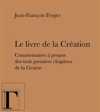 Le livre de la Création : commentaires à propos des trois premiers chapitres de la Genèse