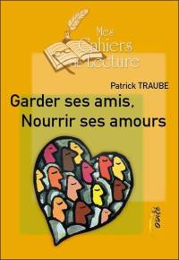 Garder ses amis, nourrir ses amours