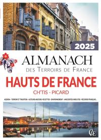 Almanach Hauts-de-France 2025 : Ch'tis, Picard : agenda, terroir et tradition, auteurs anciens, recettes, environnement, anecdotes insolites, records français...