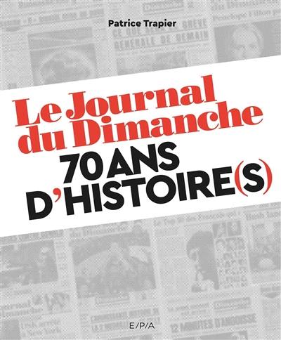 Le Journal du dimanche : 70 ans d'histoire(s)