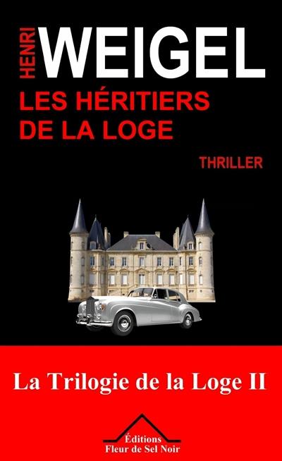 La trilogie de la loge. Vol. 2. Les héritiers de la loge : thriller